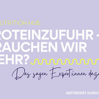 PROTEINZUFUHR – BRAUCHEN WIR MEHR? EXPERT:INNEN DISKUTIEREN AKTUELLEN FORSCHUNGSSTAND